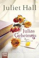 Hall Juliet - Julias Geheimnis / Roman