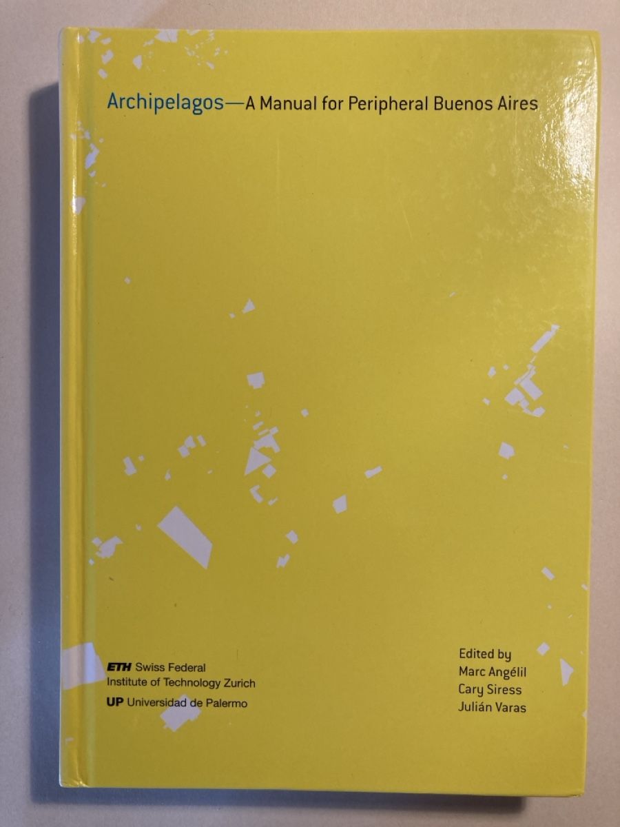 Libri: Archipelagos: A Manual for Peripheral Buenos Aires – Usato da Zürich venduto da 000rk