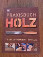 Praxisbuch Holz: Techniken, Werkzeuge, Projekte