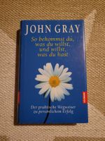 John Gray so bekommst du, was du willst, und du willst, was