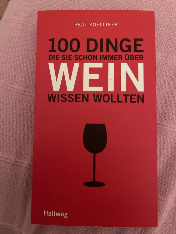 100 Dinge die sie schon immer über Wein wissen wollten