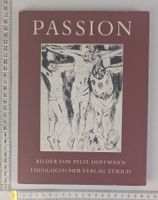Passion, Felix Hoffmann: Bilder. Theologischer Verlag.