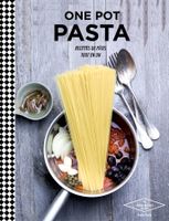 One pot pasta: Recettes de pâtes tout en un