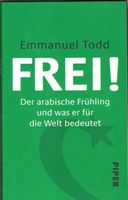 Emmanuel Todd; FREI! Der arabische Frühling. (Piper)