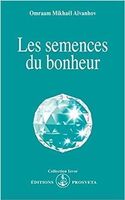 Omraam Mikhaël Aïvanhov - Les semences du bonheur