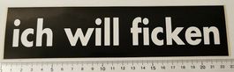 Ich will ficken (Aufkleber, PVC)