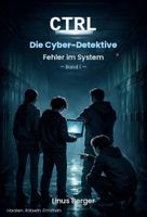 IT-Lernroman ab 11: CTRL Cyber-Detektive