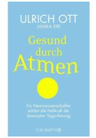 Gesund durch Atmen - Ulrich Ott, Janika Epe