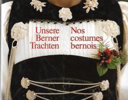 Unsere Berner Trachten Nos costumes bernois