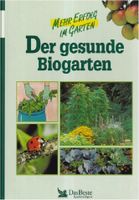 Der gesunde Biogarten. / Mehr Erfolg im Garten. Tegethoff, B