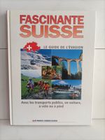 Fascinante Suisse - Le guide de l'évasion - Avec les transpo
