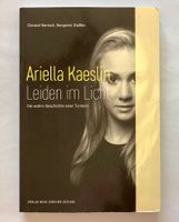 Ariella Kaeslin: Leiden im Licht - ihre wahre Geschichte