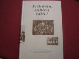 Fräulein, zahlen bitte! Zürich Wirtshaus-Kultur(2 Aufl.2013)
