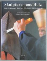 Skulpturen aus Holz - Kunst & Technik der Holzbildhauerei