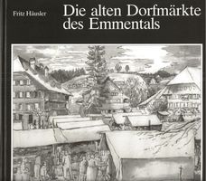 Die alten Dorfmärkte des Emmentals von Fritz Häusler