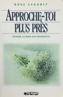 Approche-toi plus près - Tendre la main aux mourants