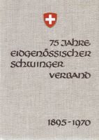 75 Jahre Eidgenössischer Schwingerverband 1895-1970