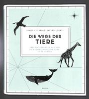DIE WEGE DER TIERE: Ihre Wanderungen an Land, Wasser & Luft