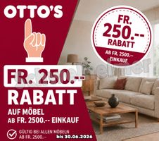 Ottos: Fr. 250-- Rabatt auf Möbel ( ab 2500.--) 30.06.2026