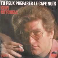 Eddy Mitchell - Tu peux préparer le café noir