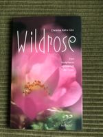 Wildrose. Eine Heilpflanze verwandelt das Feuer, aethera,neu