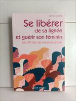 Se libérer de sa lignée et guérir son féminin – Les 39 clés