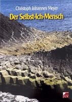 Meyer Christoph Johannes, Der Selbst-Ich-Mensch