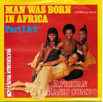 AFRICAN MAGIC COMBO - MAN WAS BORN IN.. (7'' Vinyl Sgle NM)
