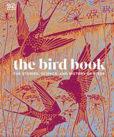 DK The Bird Book The Stories, Science, and History of Birds