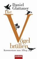 Glattauer Daniel - Die Vögel brüllen / Erzählung