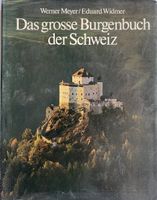 Das grosse Burgenbuch der Schweiz Werner Meyer Eduard Widmer