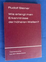 Rudolf Steiner Wie erlangt man Erkenntnisse der höheren Welt