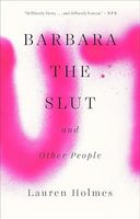 LAUREN HOLMES : BARBARA THE SLUT  and other people