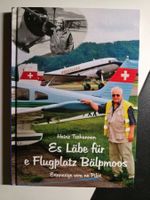 Heinz Tschannen - Es Läbe für e Flugplatz Bälpmoos - 2010