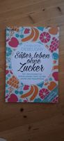 Zuckerfrei leben: Kochbuch "Süsser Leben ohne Zucker"