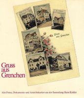Gruss aus Grenchen alte Fotos, Dokumente und Ansichtskarten
