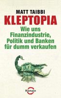 Kleptopia - Finanzindustrie, Politik und Banken, Matt Taibbi