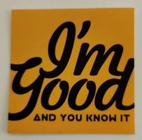 I'm good and you know it  (Sticker)