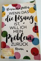 Wenn das die Lösung ist, will ich mein Problem zurück/Roman