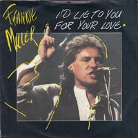 Miller Frankie: I'd Lie To You For Your Love 7"