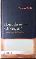 Weiss Thomas, Hörst du mein Schweigen? Gebete der Sehnsucht