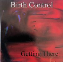 BIRTH CONTROL / Getting There