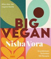 Nisha Vora:  Big Vegan – Alles über die vegane Küche