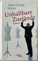 Unhaltbare Zustände – Alain Claude Sulzer – Roman – Top