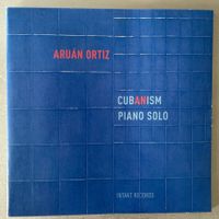 Aruán Ortiz – Cub(an)ism Piano Solo (CD Intakt) 2017