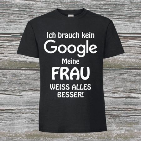 Fun-Shirt: Ich brauch kein Google, meine Frau weiss alles ..