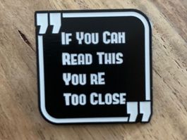Pin  ' If you can read this you're too close '