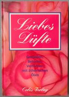 Liebesdüfte - Liebeszauber mit ätherischen Ölen