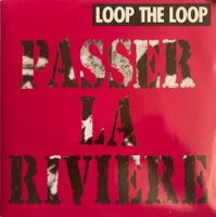 LOOP THE LOOP - PASSER LA RIVIERE
