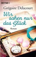 Delacourt Grégoire - Wir sahen nur das Glück / Roman